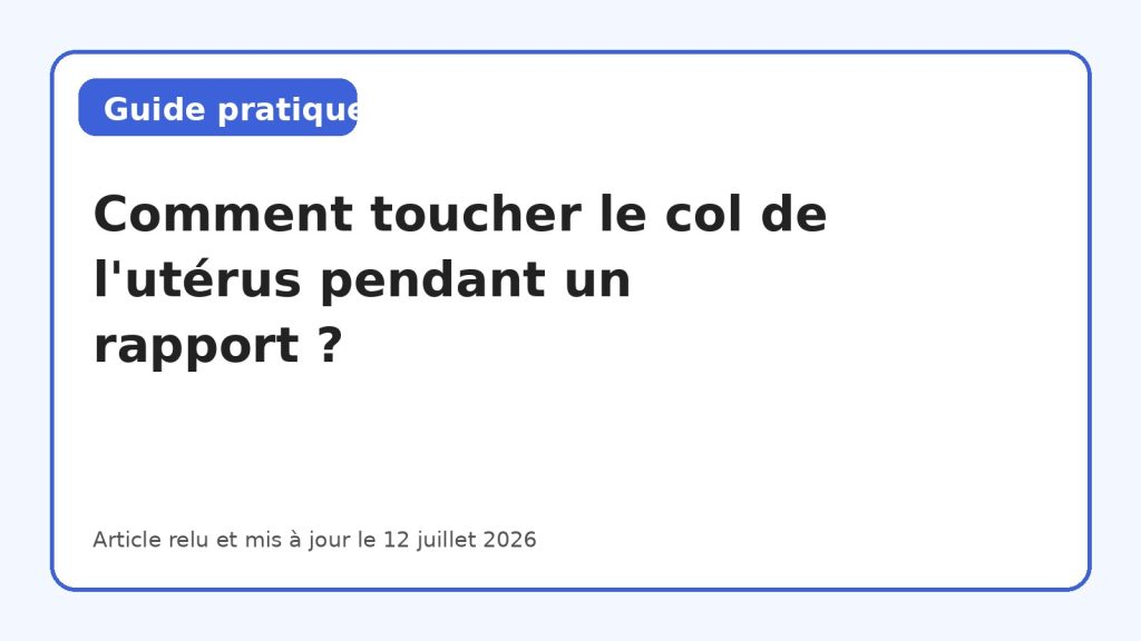 Comment toucher le col de l’utérus pendant un rapport ?