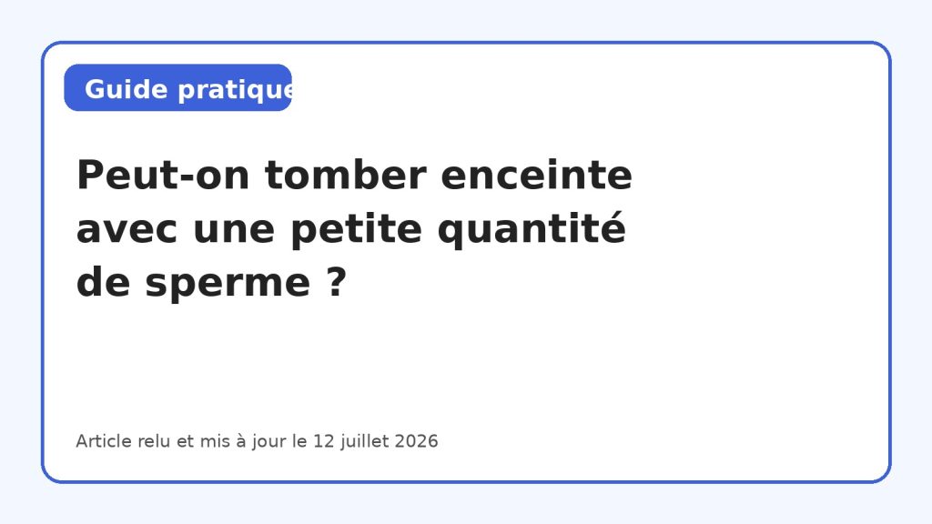 Peut-on tomber enceinte avec une petite quantité de sperme ?