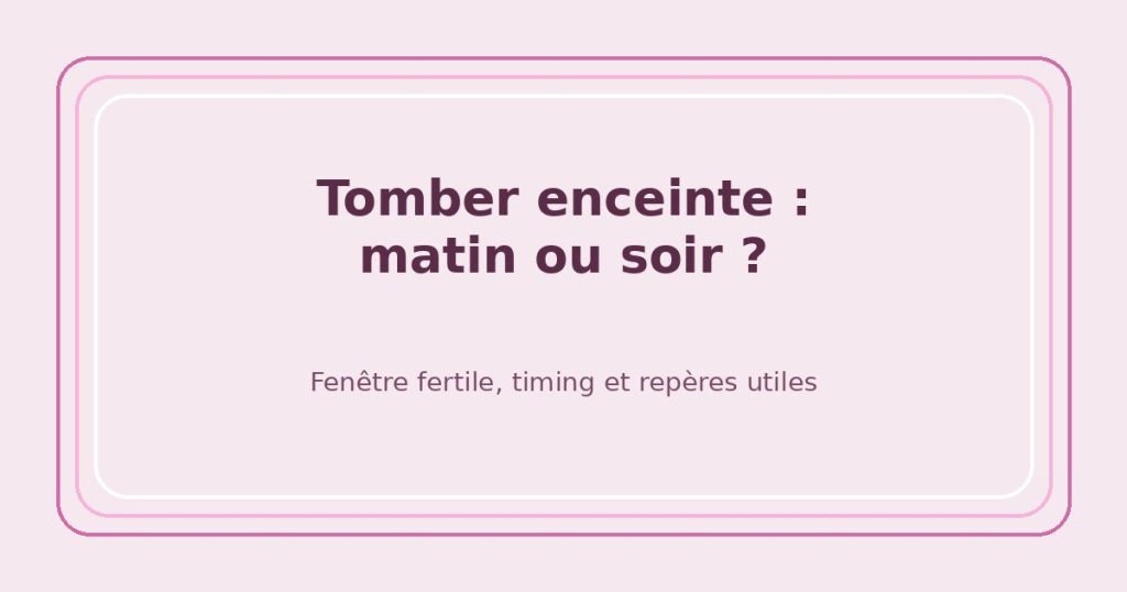 Tomber enceinte : matin ou soir, est-ce que ça change ?